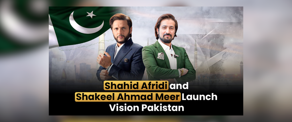 Vision Pakistan 2030: Shakeel Ahmed Meer & Shahid Afridi’s New Pact for Youth